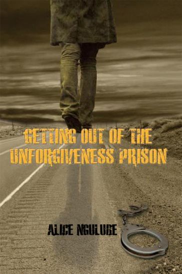 Getting out of the Unforgiveness Prison - Alice Ngulube