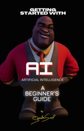 Getting started with AI (artificial intelligence): A beginner s guide