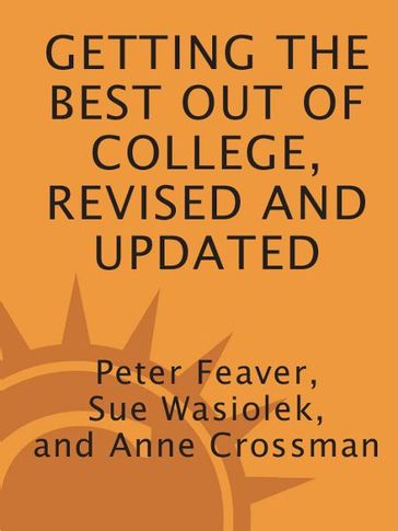 Getting the Best Out of College, Revised and Updated - Anne Crossman - Peter Feaver - Sue Wasiolek