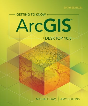 Getting to Know ArcGIS Desktop 10.8 - Michael Law - Amy Collins