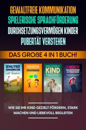 Gewaltfreie Kommunikation   Spielerische Sprachförderung   Durchsetzungsvermögen Kinder   Pubertät: Das große 4 in 1 Buch! Wie Sie Ihr Kind gezielt fördern, stark machen und liebevoll begleiten