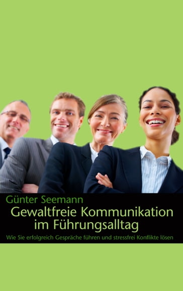 Gewaltfreie Kommunikation im Führungsalltag - Gunter Seemann