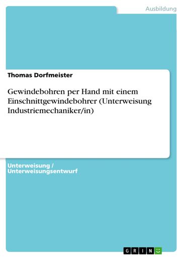 Gewindebohren per Hand mit einem Einschnittgewindebohrer (Unterweisung Industriemechaniker/in) - Thomas Dorfmeister