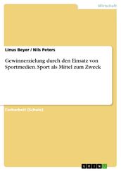 Gewinnerzielung durch den Einsatz von Sportmedien. Sport als Mittel zum Zweck