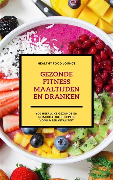 Gezonde Fitness Maaltijden En Dranken (Fitness Kookboek) - Healthy Food Lounge