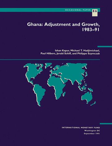 Ghana: Adjustment and Growth, 1983-91 - Ishan Mr. Kapur - Jerald Mr. Schiff - Michael Mr. Hadjimichael - Paul Mr. Hilbers - Philippe Mr. Szymczak