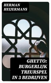 Ghetto: Burgerlijk Treurspel in 3 Bedrijven