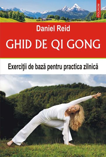 Ghid de qi gong: exerciii de baza pentru practica zilnica - Daniel Reid