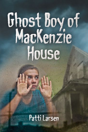 Ghost Boy of Mackenzie House - Patti Larsen