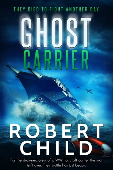 Ghost Carrier: They Died to Fight Another Day - Robert Child