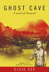 Ghost Cave: a novel of Sarawak