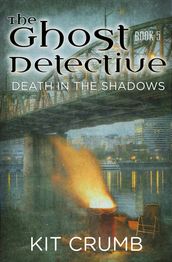 Ghost Detective: Book V Death in the Shadows