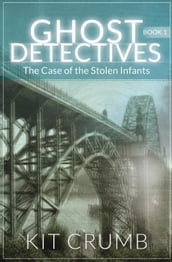 Ghost Detectives: Book I The Case of the Stolen Infants