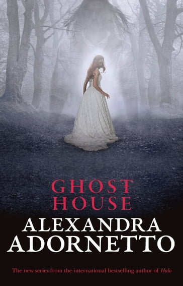 Ghost House (Ghost House, book 1) - Alexandra Adornetto