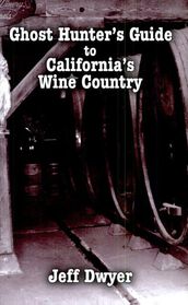 Ghost Hunter s Guide to California s Wine Country