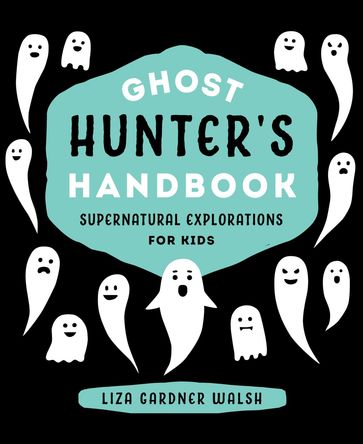 Ghost Hunter's Handbook - Liza Gardner Walsh