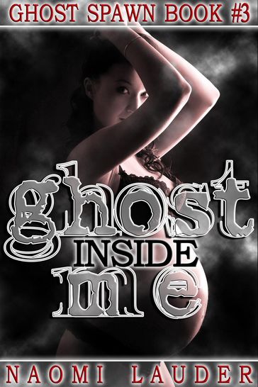 Ghost Inside Me (Ghost breeding erotica) - Naomi Lauder