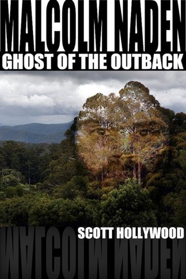 Ghost Of The Outback: Malcolm Naden - Scott Hollywood