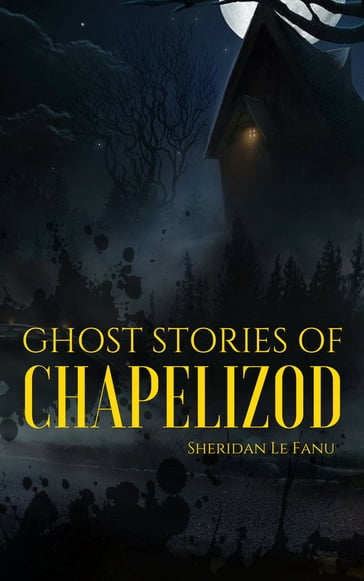 Ghost Stories of Chapelizod - Sheridan Le Fanu