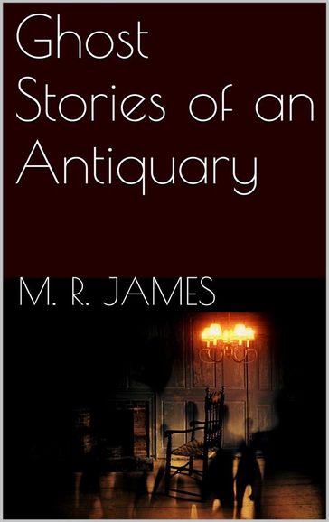 Ghost Stories of an Antiquary - M. R. James