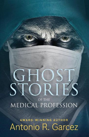 Ghost Stories of the Medical Profession - Antonio Garcez