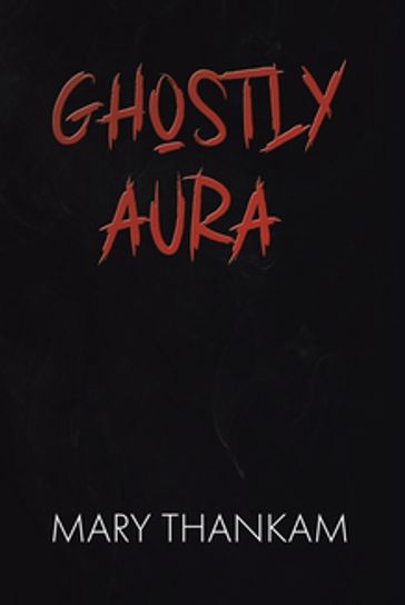 Ghostly Aura - Mary Thankam