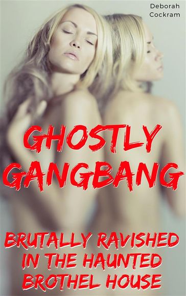 Ghostly Gang: Savagely Ravished In The Haunted Brothel House - Deborah Cockram