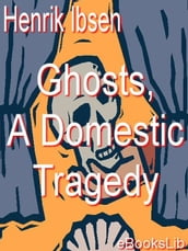 Ghosts, A Domestic Tragedy