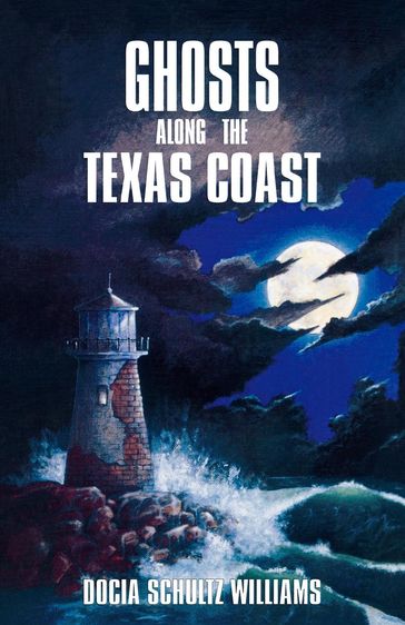 Ghosts Along the Texas Coast - Docia Schultz Williams