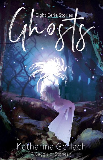Ghosts: Eight Eerie Stories - Katharina Gerlach