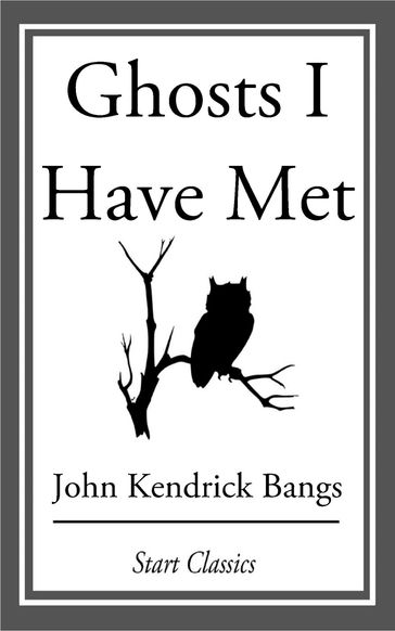 Ghosts I Have Met - John Kendrick Bangs