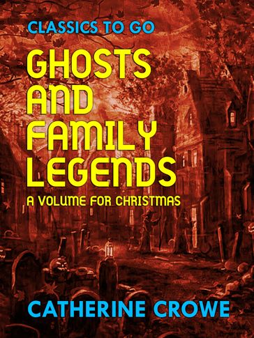 Ghosts and Family Legends: A Volume for Christmas - Catherine Crowe