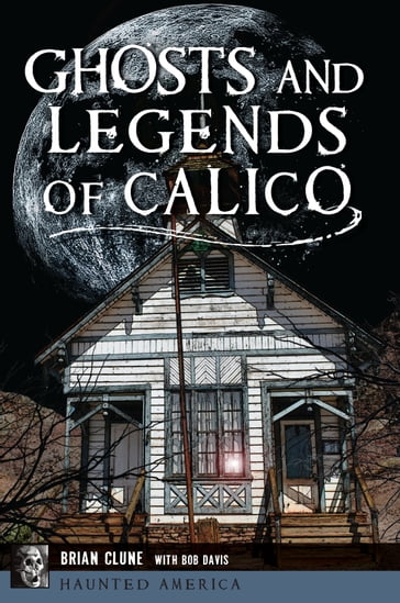 Ghosts and Legends of Calico - Brian Clune - Bob Davis