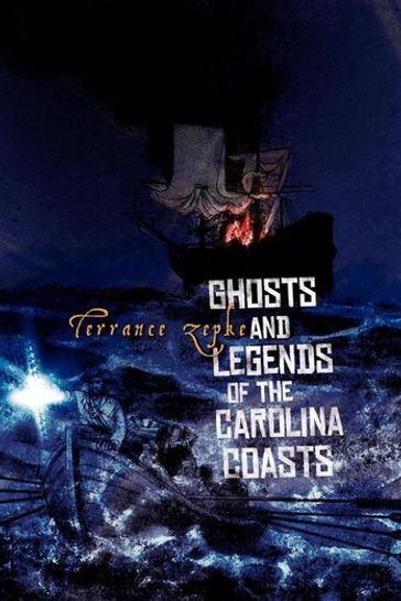 Ghosts and Legends of the Carolina Coasts - Terrance Zepke