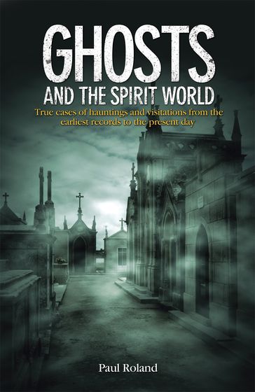 Ghosts and the Spirit World - Paul Roland