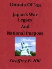 Ghosts of  45: Japan s War Legacy and National Purpose