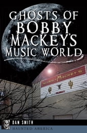 Ghosts of Bobby Mackey s Music World