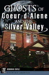 Ghosts of Coeur d Alene and the Silver Valley