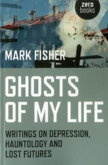 Ghosts of My Life - Mark Fisher