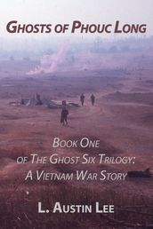 Ghosts of Phouc Long: Book One of The Ghost Six Trilogy: A Vietnam War Story