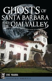 Ghosts of Santa Barbara and the Ojai Valley