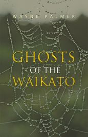 Ghosts of the Waikato