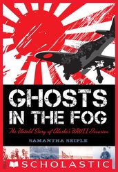 Ghosts in the Fog: The Untold Story of Alaska s WWII Invasion