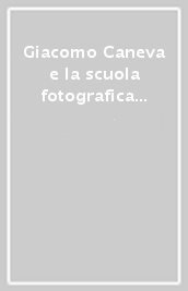 Giacomo Caneva e la scuola fotografica romana (1847-1855). Roma e dintorni nelle calotipie del Caneva