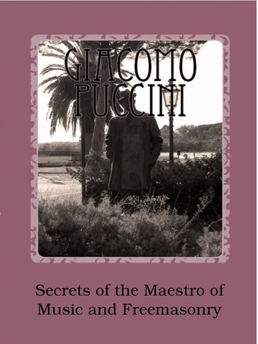 Giacomo Puccini - Secrets of the Maestro of Music and Freemasonry - Paolo Nuti