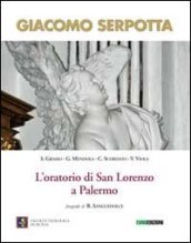 Giacomo Serpotta. L oratorio di San Lorenzo a Palermo. Ediz. illustrata