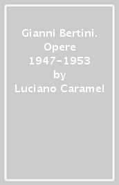 Gianni Bertini. Opere 1947-1953
