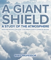 A Giant Shield : A Study of the Atmosphere - Weather Books for Kids   Children s Earth Sciences Books