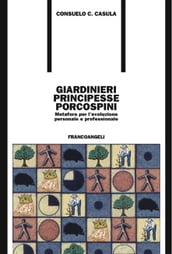 Giardinieri, principesse, porcospini. Metafore per l evoluzione personale e professionale