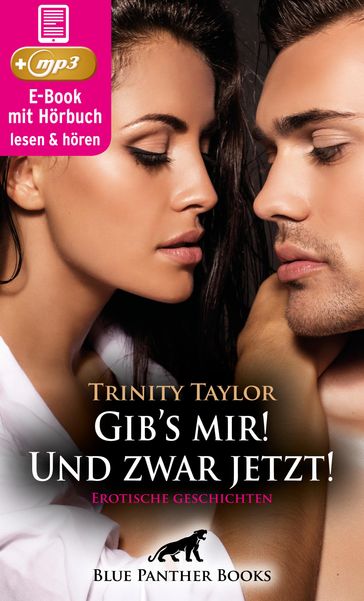 Gib's mir! Und zwar jetzt! 7 geile erotische Geschichten   Erotik Audio Story   Erotisches Hörbuch - Trinity Taylor